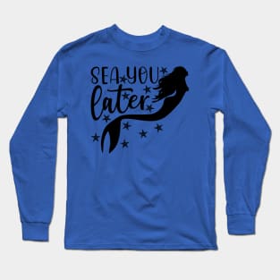 Sea You Later - Mermaid T-Shirt Mug Sticker Long Sleeve T-Shirt